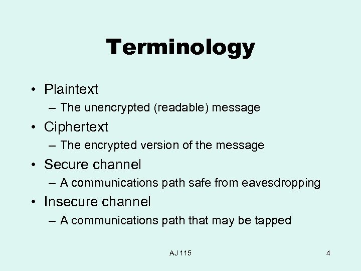 Terminology • Plaintext – The unencrypted (readable) message • Ciphertext – The encrypted version