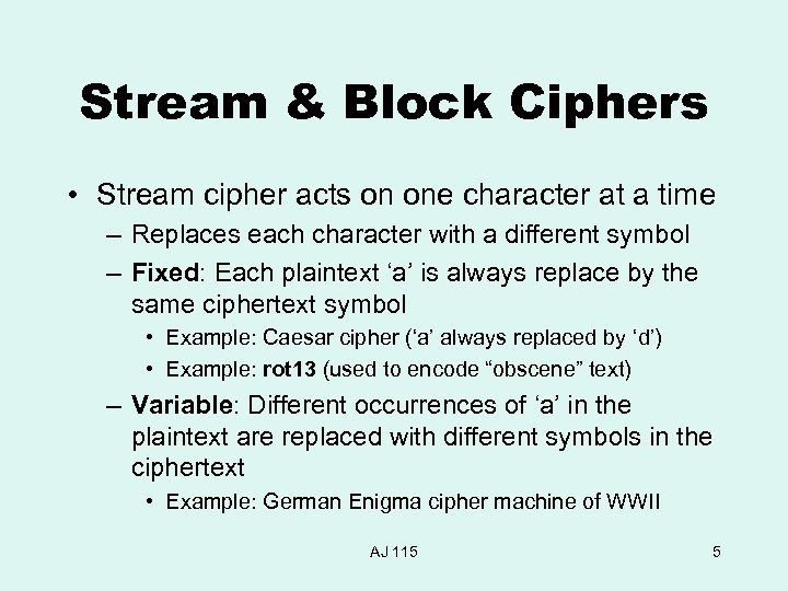 Stream & Block Ciphers • Stream cipher acts on one character at a time