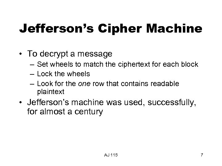 Jefferson’s Cipher Machine • To decrypt a message – Set wheels to match the