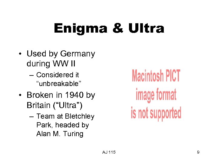 Enigma & Ultra • Used by Germany during WW II – Considered it “unbreakable”