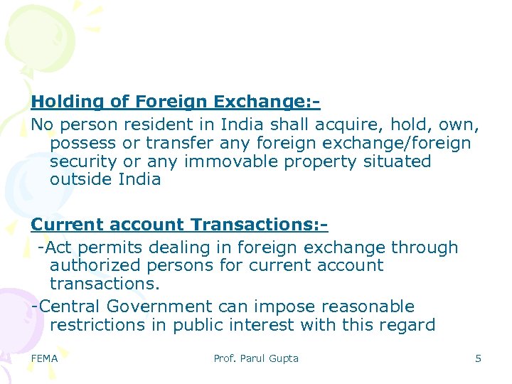 Holding of Foreign Exchange: No person resident in India shall acquire, hold, own, possess