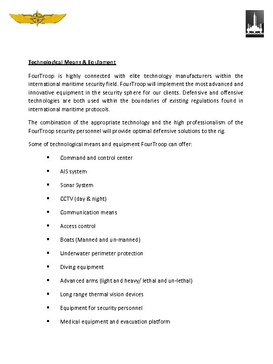 Technological Means & Equipment Four. Troop is highly connected with elite technology manufacturers within
