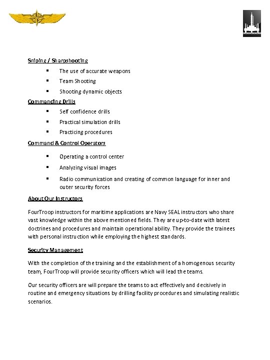 Sniping / Sharpshooting The use of accurate weapons Team Shooting dynamic objects Commanding Drills