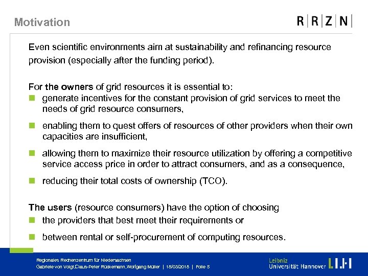 Motivation Even scientific environments aim at sustainability and refinancing resource provision (especially after the
