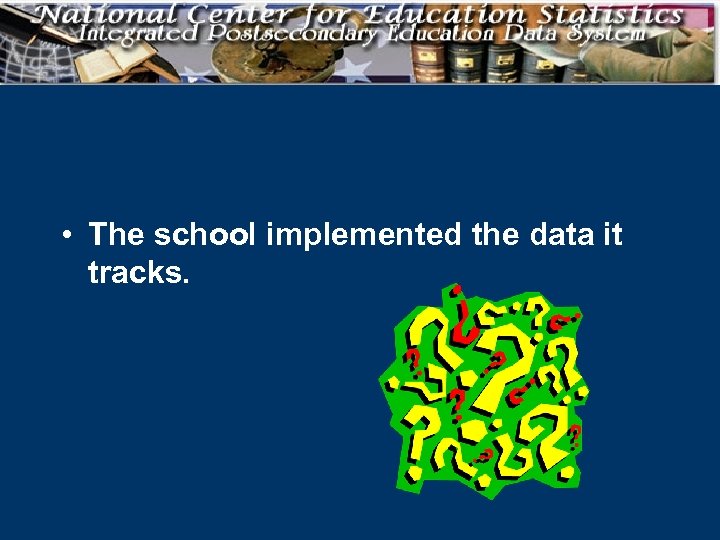  • The school implemented the data it tracks. 