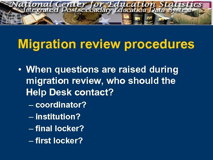 Migration review procedures • When questions are raised during migration review, who should the