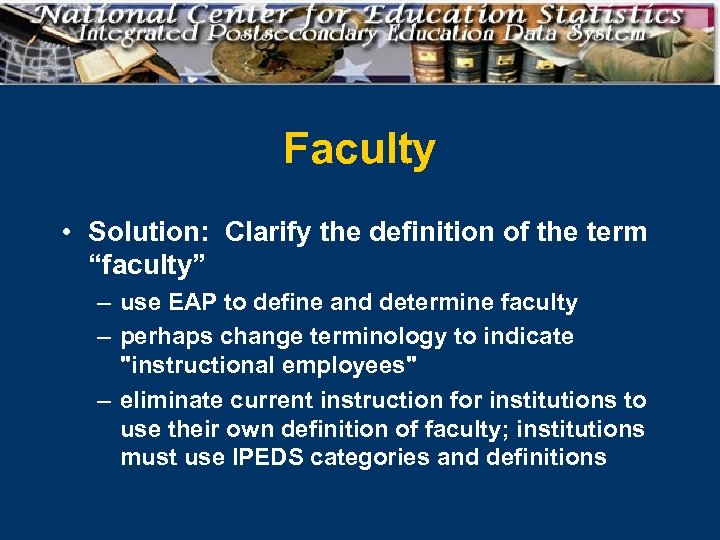 Faculty • Solution: Clarify the definition of the term “faculty” – use EAP to