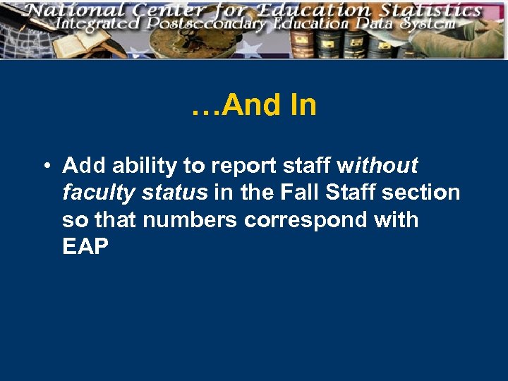 …And In • Add ability to report staff without faculty status in the Fall