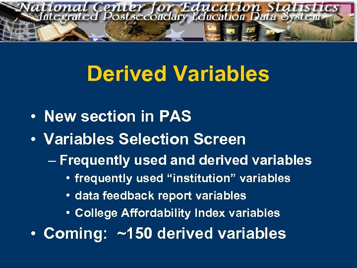 Derived Variables • New section in PAS • Variables Selection Screen – Frequently used