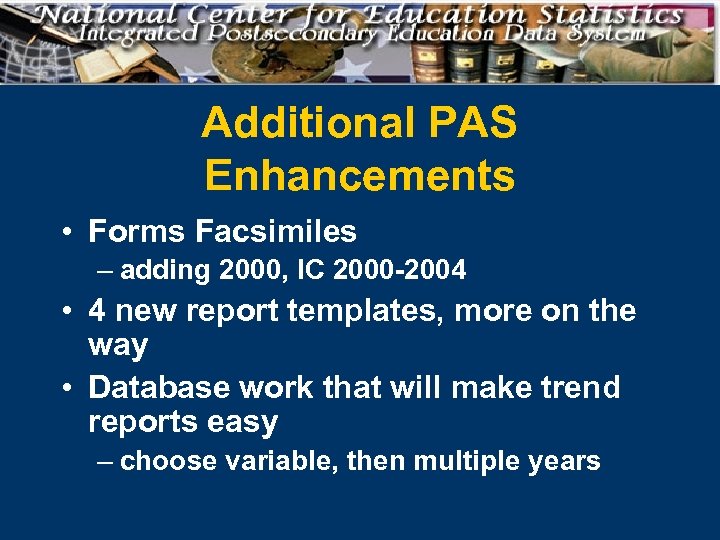 Additional PAS Enhancements • Forms Facsimiles – adding 2000, IC 2000 -2004 • 4