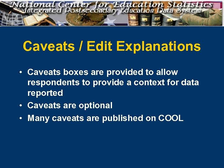 Caveats / Edit Explanations • Caveats boxes are provided to allow respondents to provide