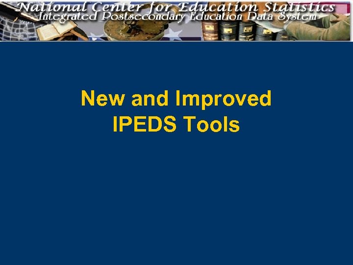 New and Improved IPEDS Tools 