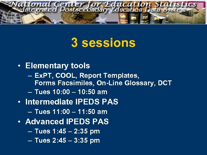 3 sessions • Elementary tools – Ex. PT, COOL, Report Templates, Forms Facsimiles, On-Line