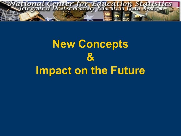 New Concepts & Impact on the Future 