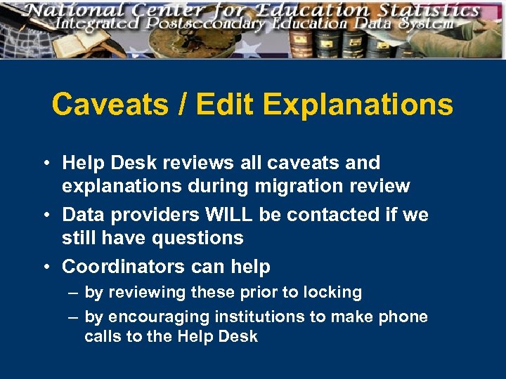 Caveats / Edit Explanations • Help Desk reviews all caveats and explanations during migration