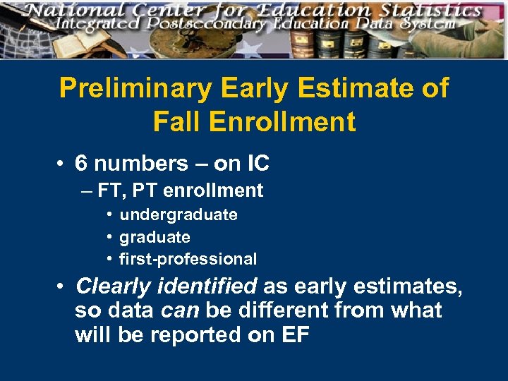 Preliminary Early Estimate of Fall Enrollment • 6 numbers – on IC – FT,