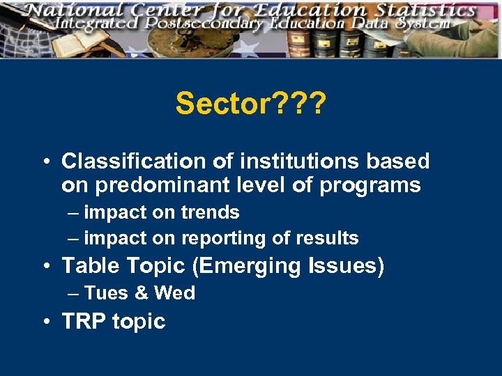 Sector? ? ? • Classification of institutions based on predominant level of programs –