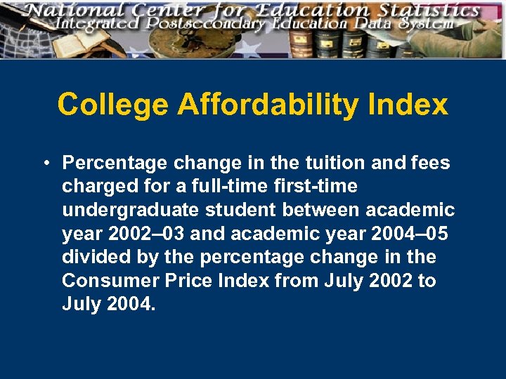 College Affordability Index • Percentage change in the tuition and fees charged for a