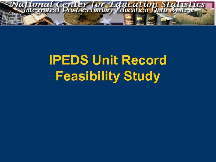 IPEDS Unit Record Feasibility Study 