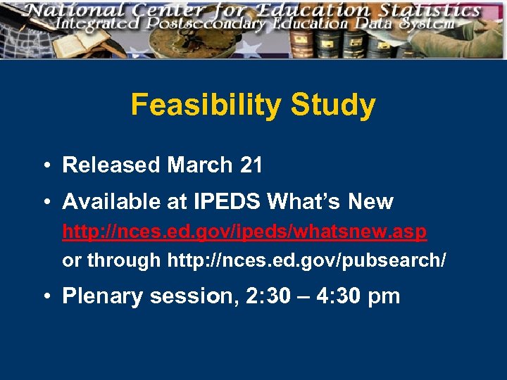 Feasibility Study • Released March 21 • Available at IPEDS What’s New http: //nces.