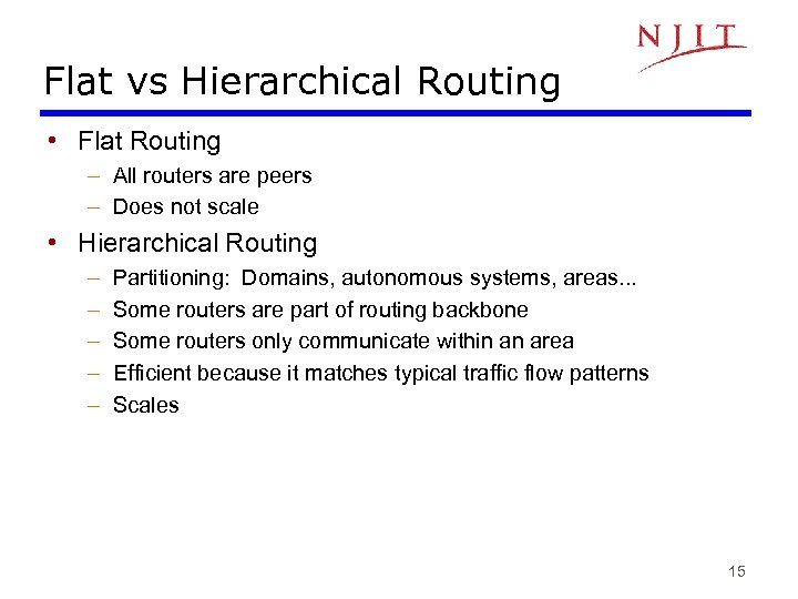 Flat vs Hierarchical Routing • Flat Routing – All routers are peers – Does