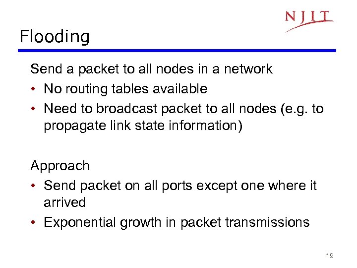Flooding Send a packet to all nodes in a network • No routing tables