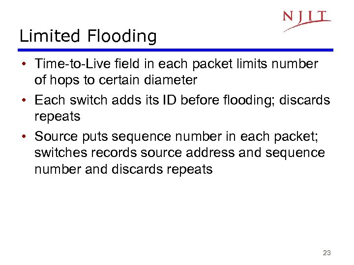 Limited Flooding • Time-to-Live field in each packet limits number of hops to certain