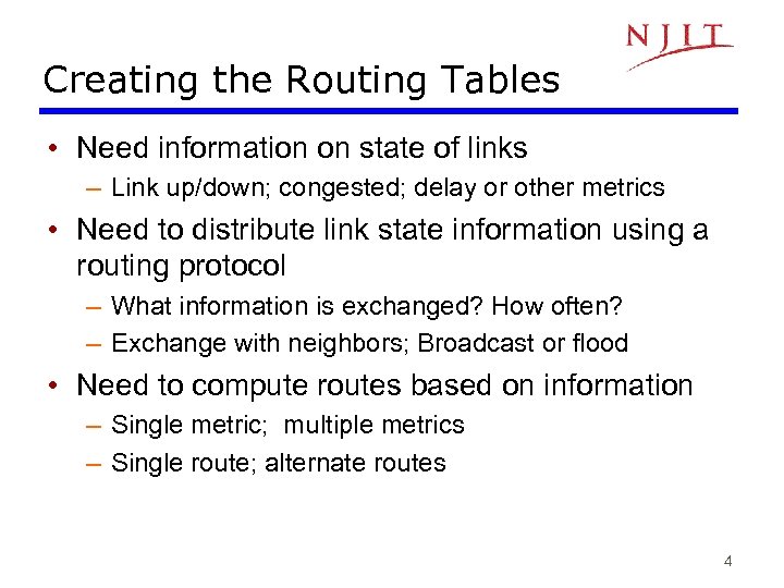 Creating the Routing Tables • Need information on state of links – Link up/down;