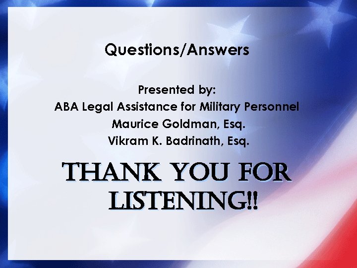 Questions/Answers Presented by: ABA Legal Assistance for Military Personnel Maurice Goldman, Esq. Vikram K.