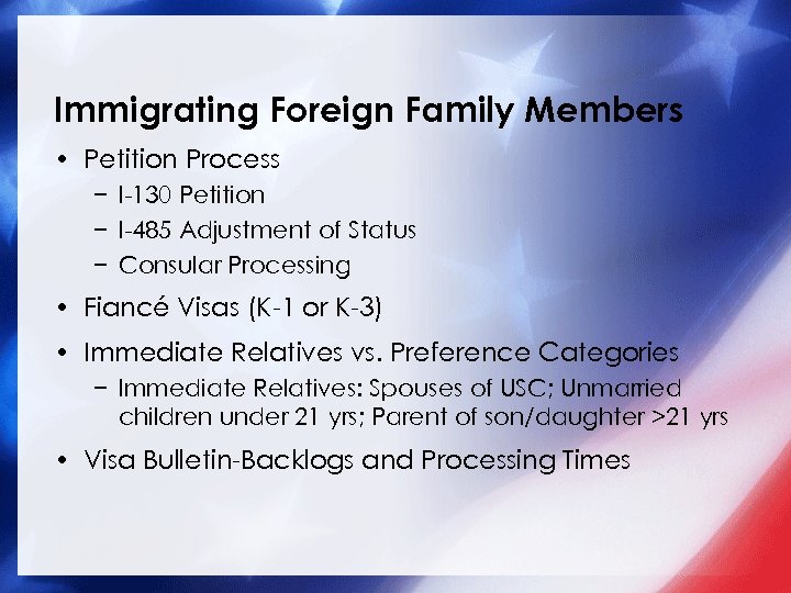Immigrating Foreign Family Members • Petition Process − I-130 Petition − I-485 Adjustment of
