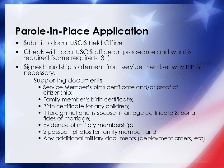 Parole-in-Place Application • Submit to local USCIS Field Office • Check with local USCIS