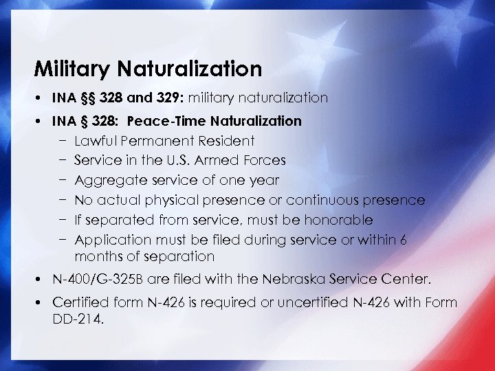 Military Naturalization • INA §§ 328 and 329: military naturalization • INA § 328: