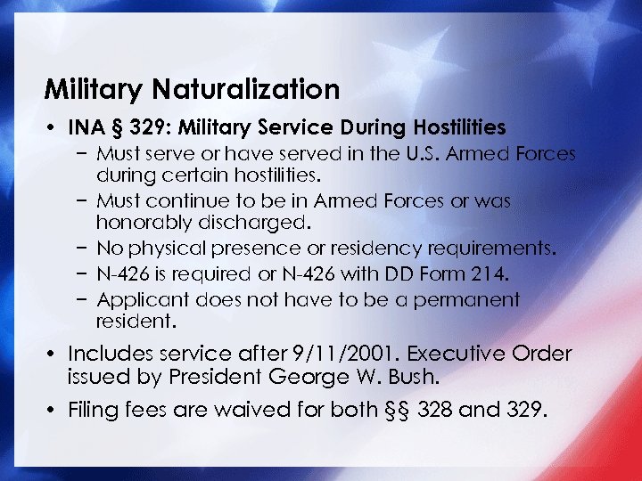 Military Naturalization • INA § 329: Military Service During Hostilities − Must serve or