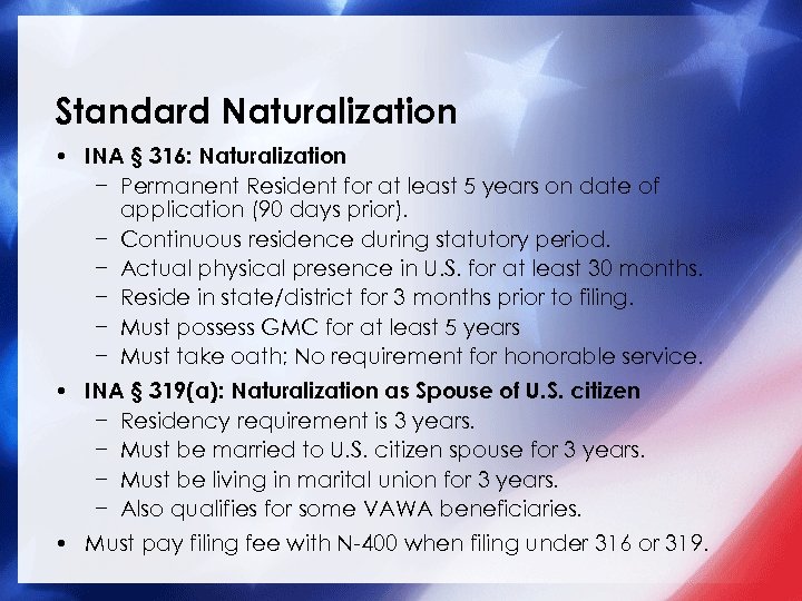 Standard Naturalization • INA § 316: Naturalization − Permanent Resident for at least 5