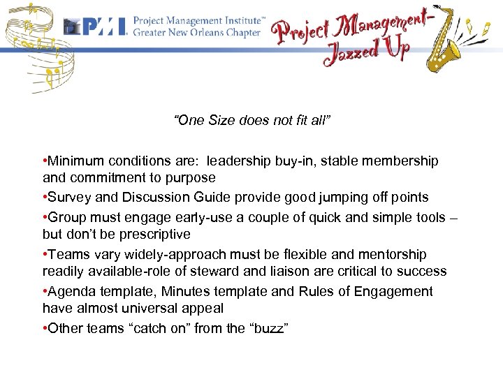 “One Size does not fit all” • Minimum conditions are: leadership buy-in, stable membership