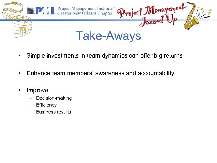 Take-Aways • Simple investments in team dynamics can offer big returns • Enhance team