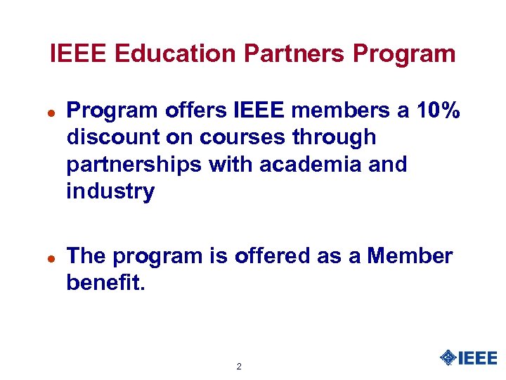 IEEE Education Partners Program l l Program offers IEEE members a 10% discount on