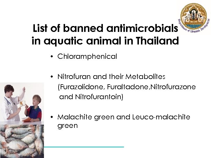 List of banned antimicrobials in aquatic animal in Thailand • Chloramphenical • Nitrofuran and