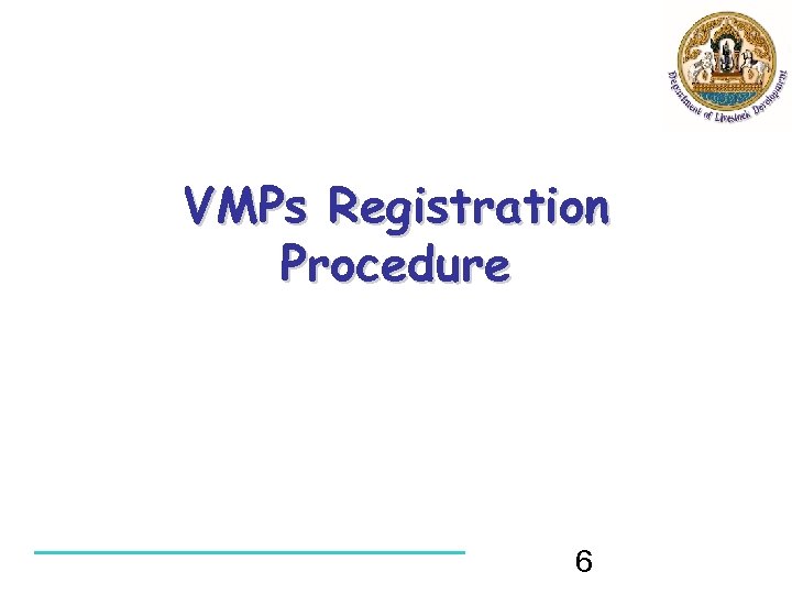 VMPs Registration Procedure 6 