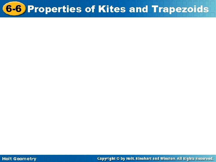 6 -6 Properties of Kites and Trapezoids Holt Geometry 