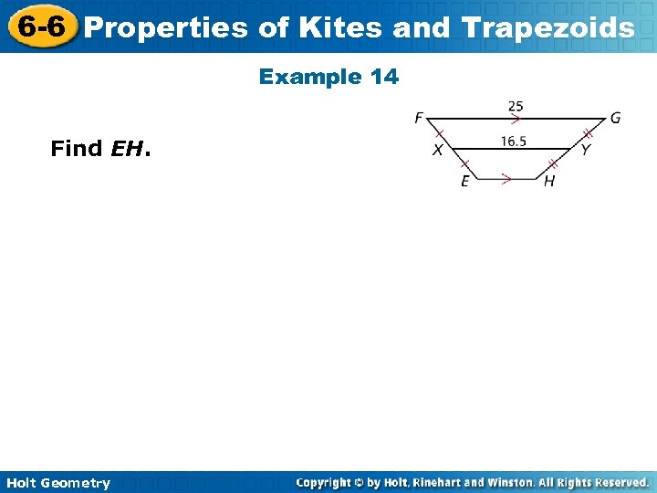 6 -6 Properties of Kites and Trapezoids Example 14 Find EH. Holt Geometry 