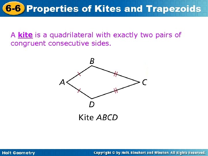 6 -6 Properties of Kites and Trapezoids A kite is a quadrilateral with exactly