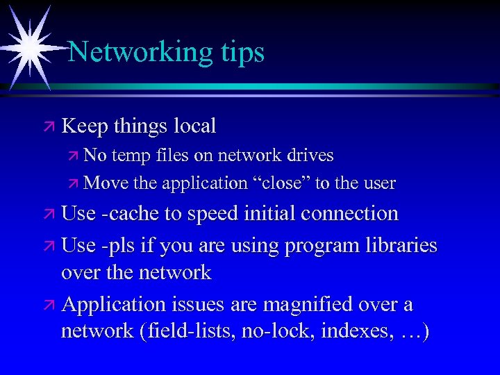 Networking tips ä Keep things local ä No temp files on network drives ä