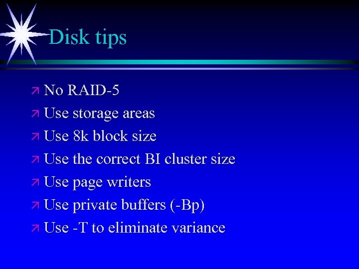 Disk tips ä No RAID-5 ä Use storage areas ä Use 8 k block