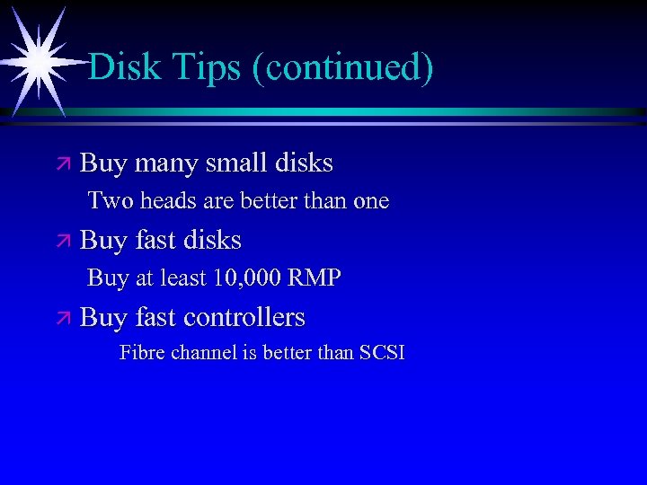Disk Tips (continued) ä Buy many small disks Two heads are better than one