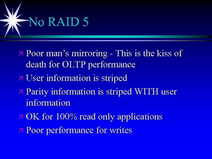 No RAID 5 ä Poor man’s mirroring - This is the kiss of death