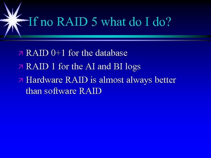 If no RAID 5 what do I do? ä RAID 0+1 for the database
