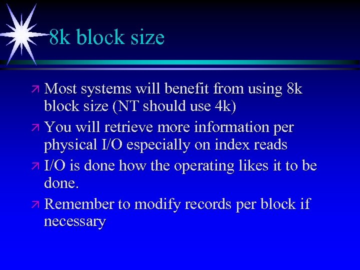 8 k block size ä Most systems will benefit from using 8 k block