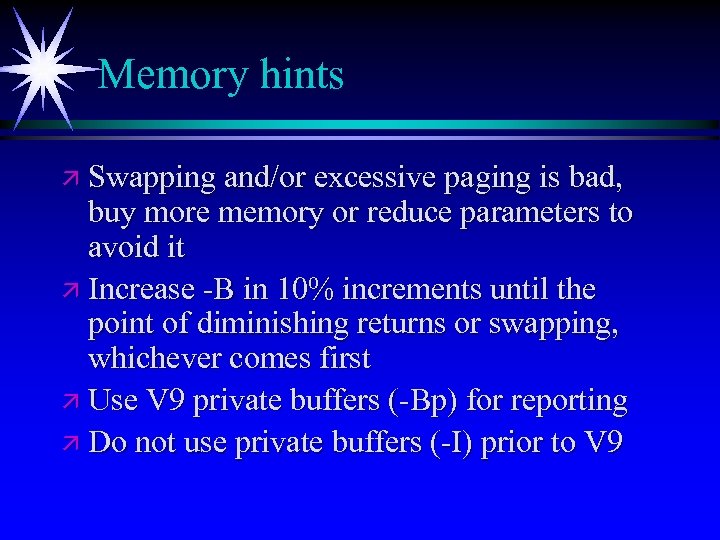 Memory hints ä Swapping and/or excessive paging is bad, buy more memory or reduce