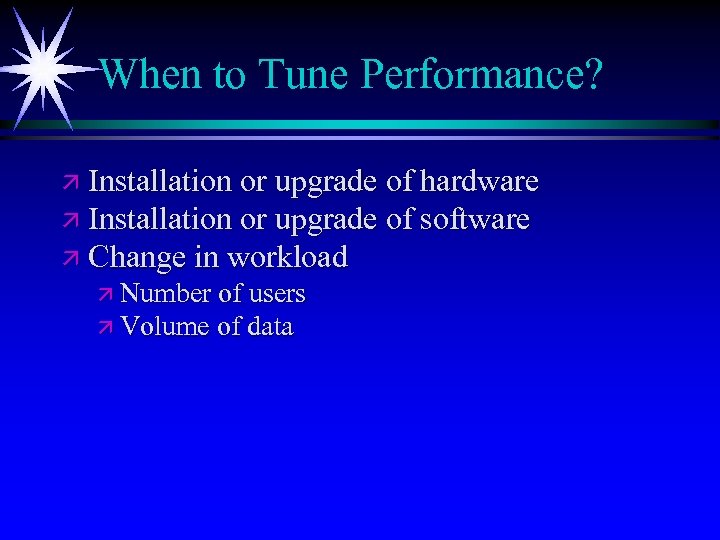 When to Tune Performance? ä Installation or upgrade of hardware ä Installation or upgrade